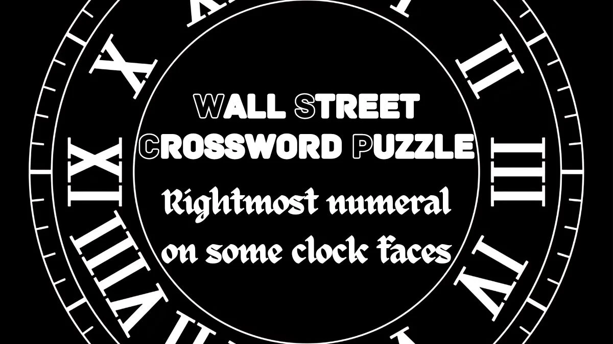 Wall Street Crossword Rightmost numeral on some clock faces Check the Answer for May 6, 2024