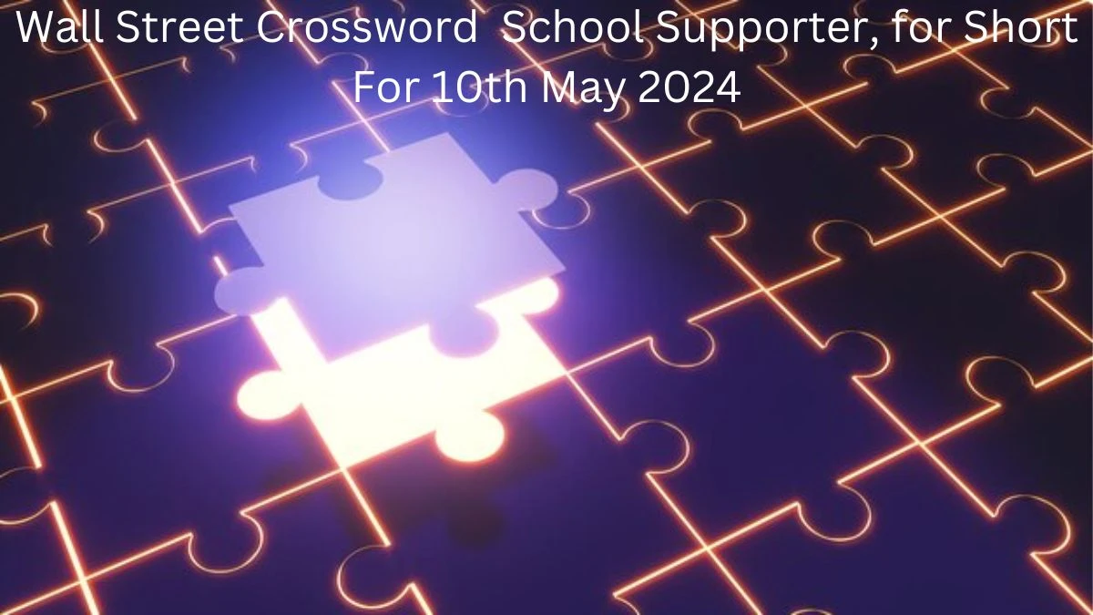 Wall Street Crossword  School supporter, for short For 10th May 2024
