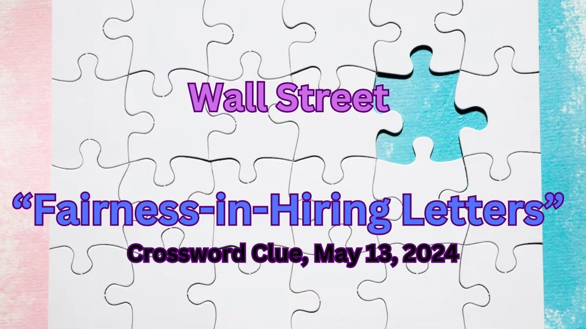 Wall Street “Fairness-in-Hiring Letters” Crossword Clue, May 13, 2024