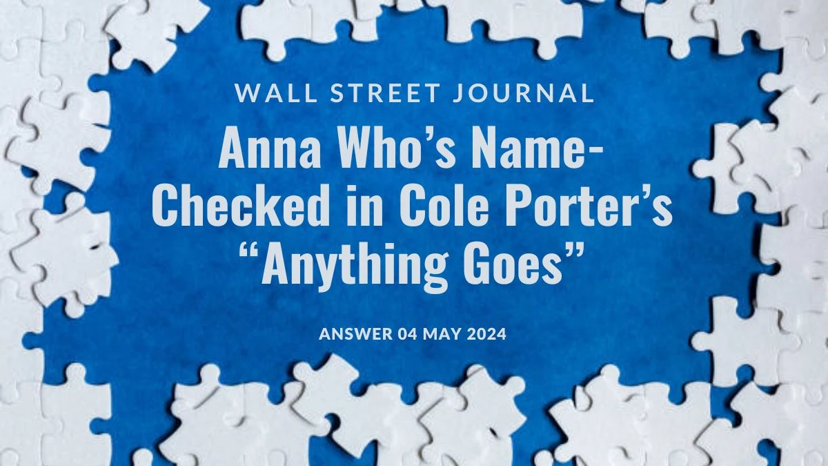 Wall Street Journal Anna Who’s Name-Checked in Cole Porter’s “Anything Goes” Answer Explored on 04 May 2024