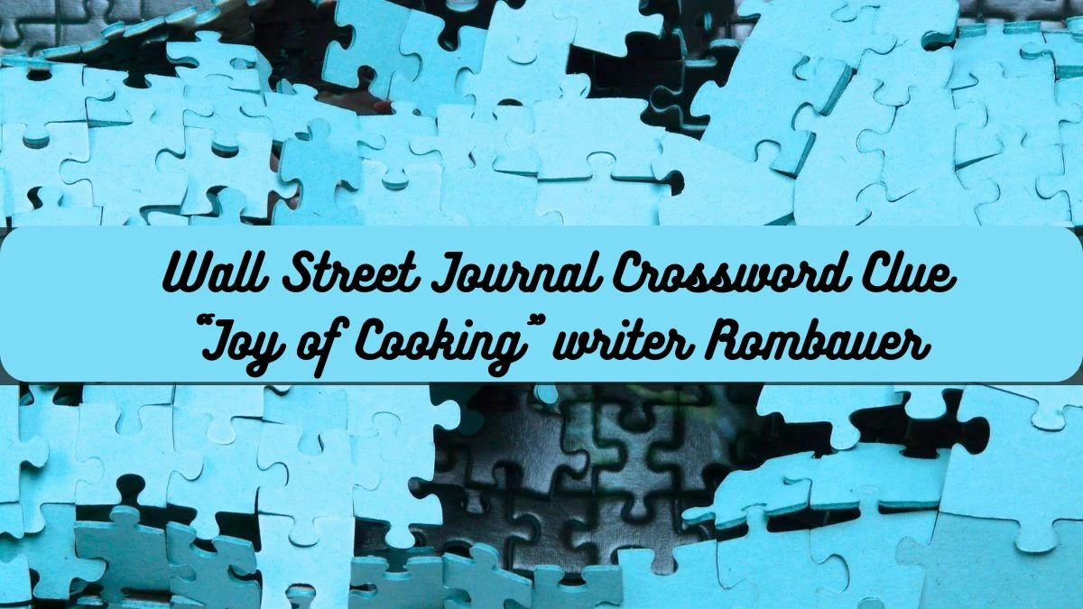Wall Street Journal Crossword Clue “Joy of Cooking” writer Rombauer Answer May 29, 2024