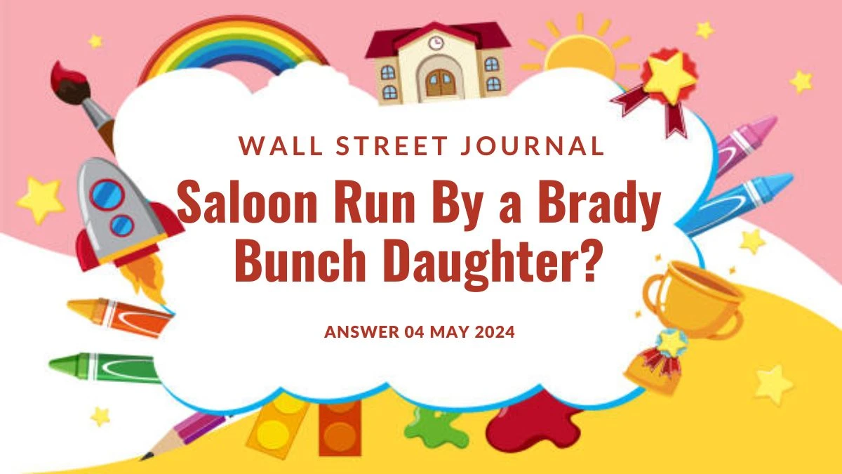 Wall Street Journal Crossword Clue Saloon Run By A Brady Bunch Daughter? Answer Revealed on 04 May 2024