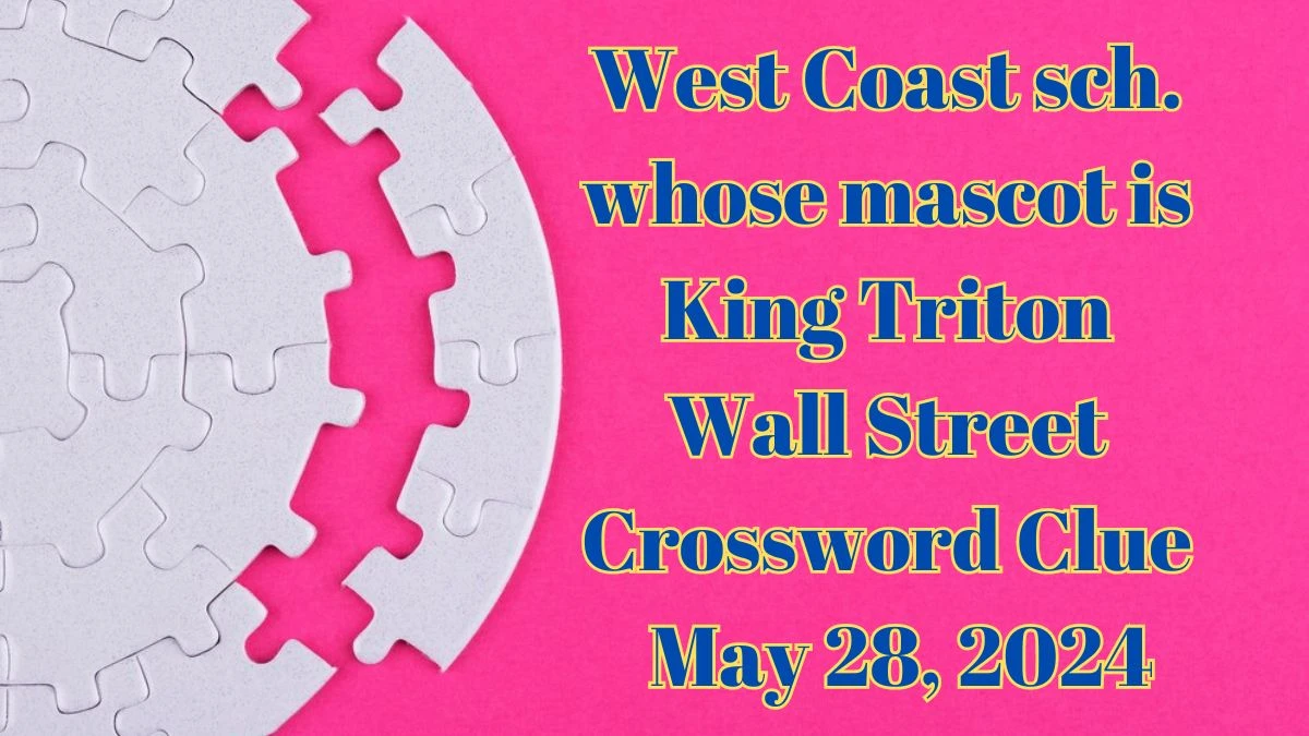 West Coast sch. whose mascot is King Triton Wall Street Crossword Clue as of May 28, 2024