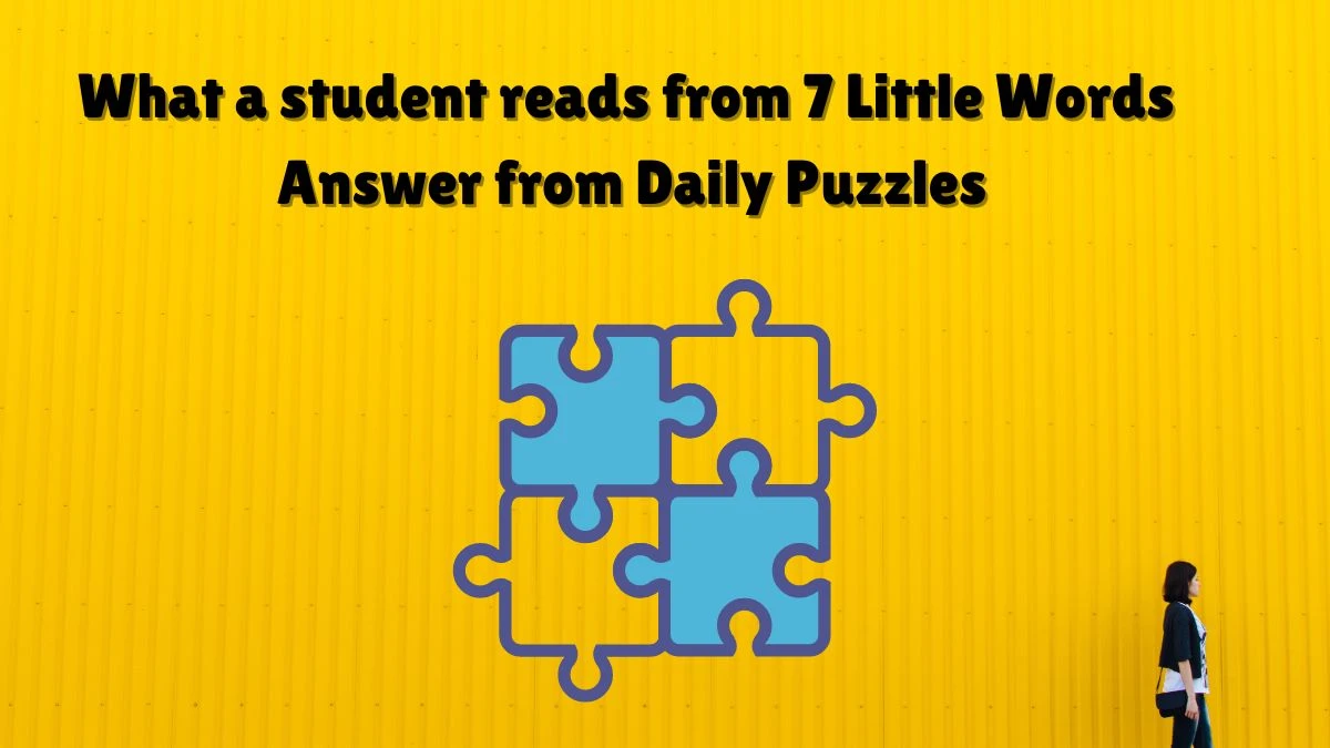 What a student reads from 7 Little Words Answer from Daily Puzzles