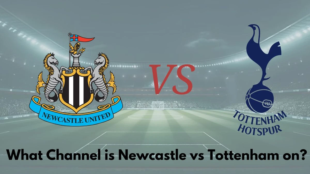 What Channel is Newcastle vs Tottenham on? Where to Watch Newcastle vs Tottenham?