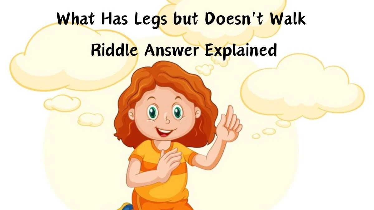 What Has Legs but Doesn't Walk Riddle Answer Explained