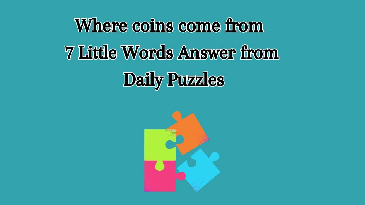 Where coins come from 7 Little Words Answer from Daily Puzzles