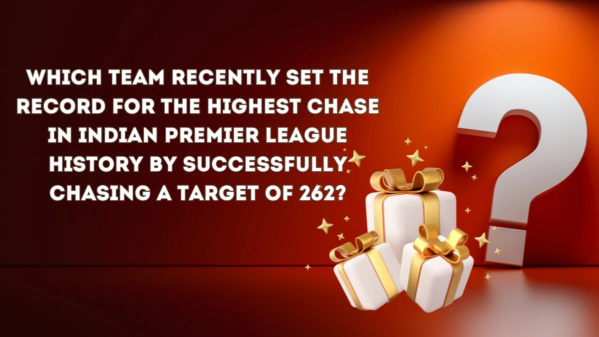 Which team recently set the record for the highest chase in Indian Premier League history by successfully chasing a target of 262? Amazon Quiz Answer Today May 27, 2024
