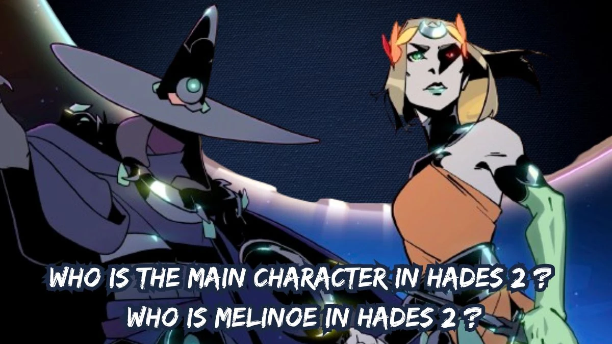 Who is The Main Character in Hades 2? Who is Melinoe in Hades 2?