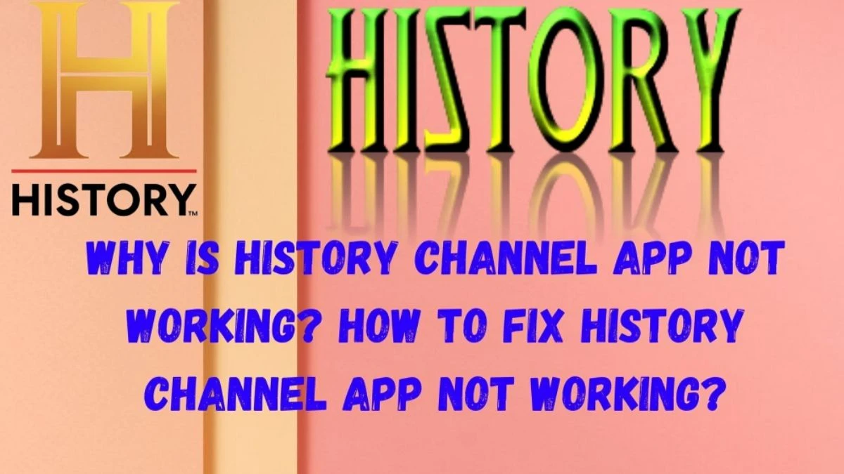 Why is History Channel App Not Working?  How to Fix History Channel App Not Working?