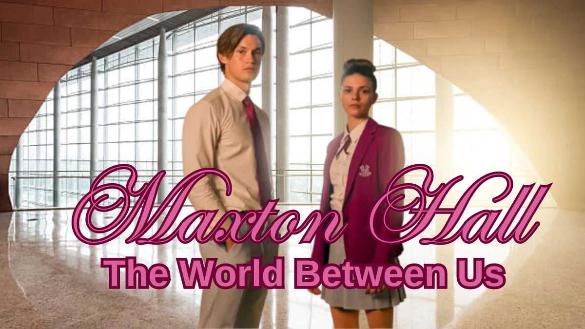 Will there be a Maxton Hall Season 2? Know Its Plot, Cast, Where to Watch and More