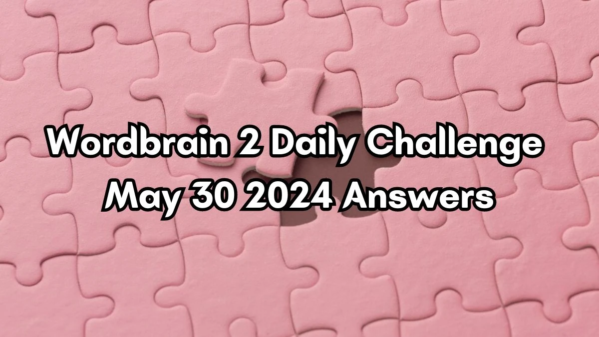 Wordbrain 2 Daily Challenge May 30, 2024 Answers