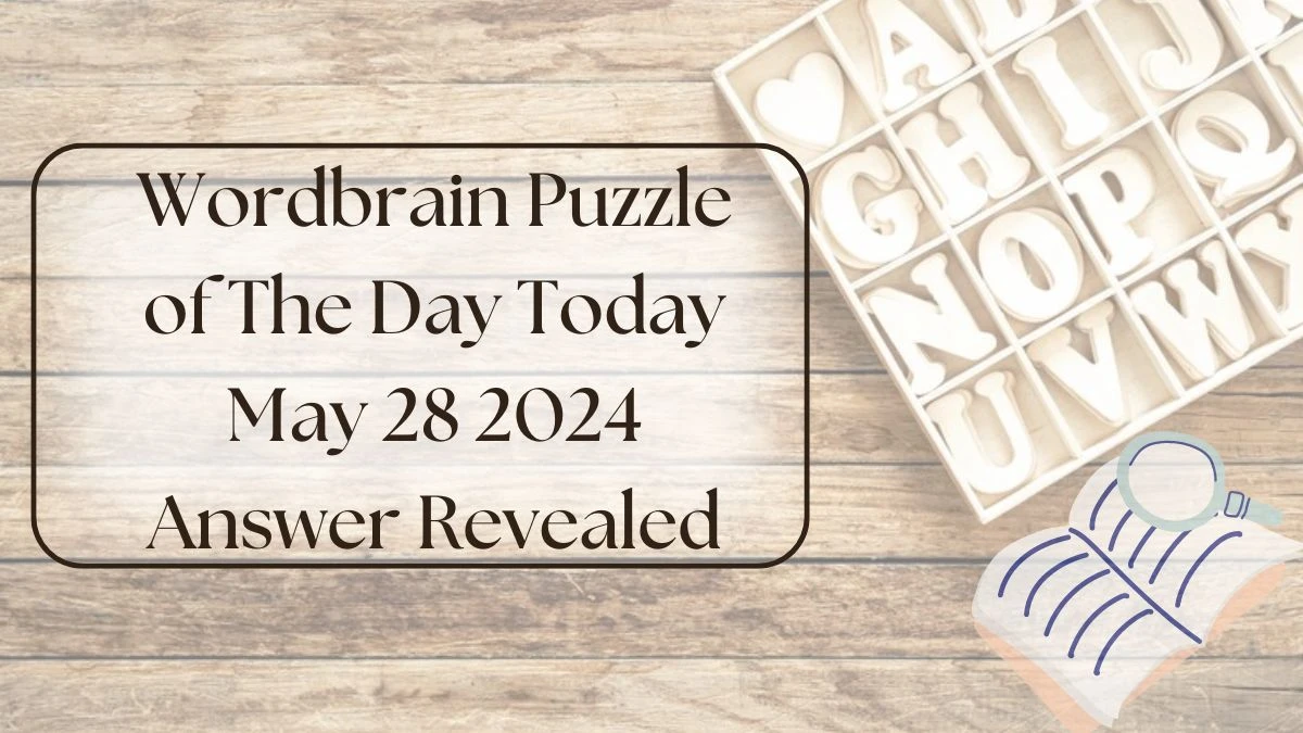 Wordbrain Puzzle of The Day Today May 28 2024 Answer Revealed