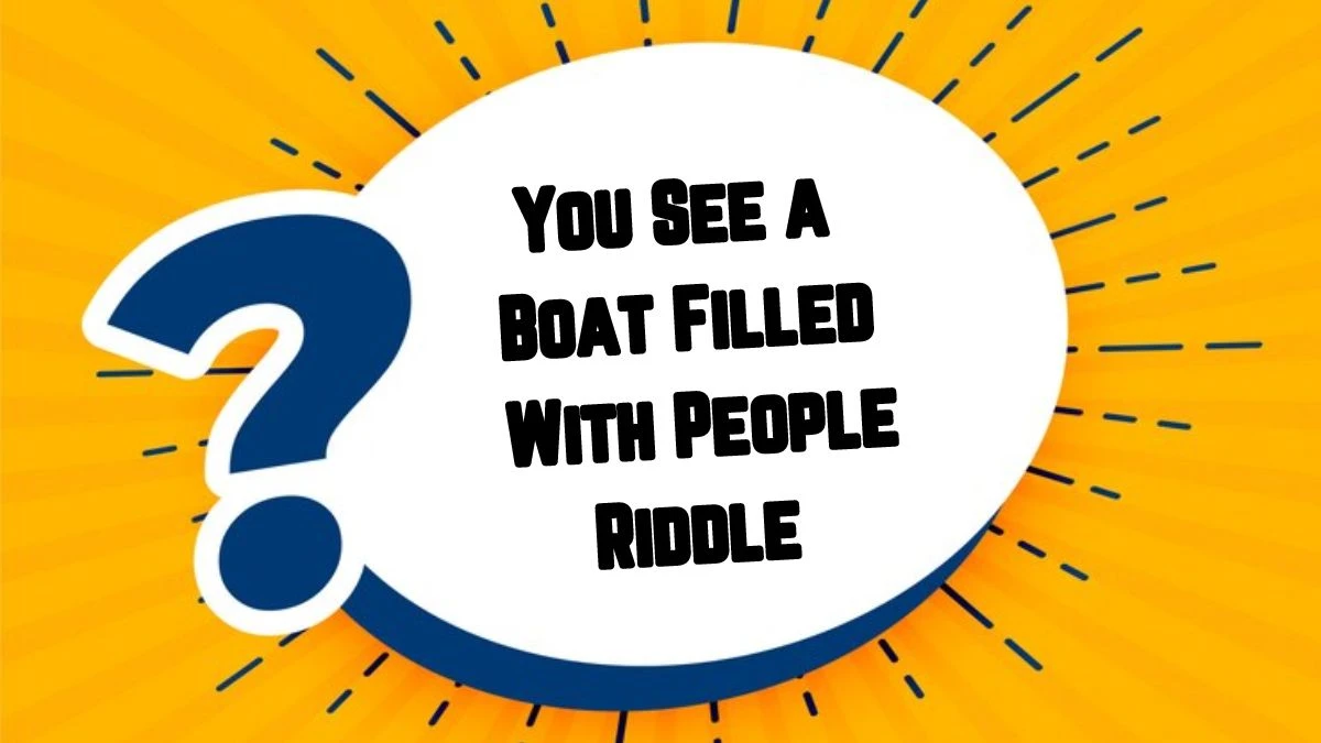 Solved You See a Boat Filled With People Riddle Answer with Explanation