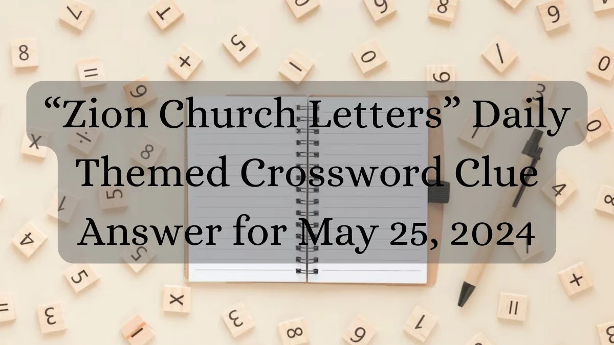 Zion Church Letters Daily Themed Crossword Clue Answer for May 25