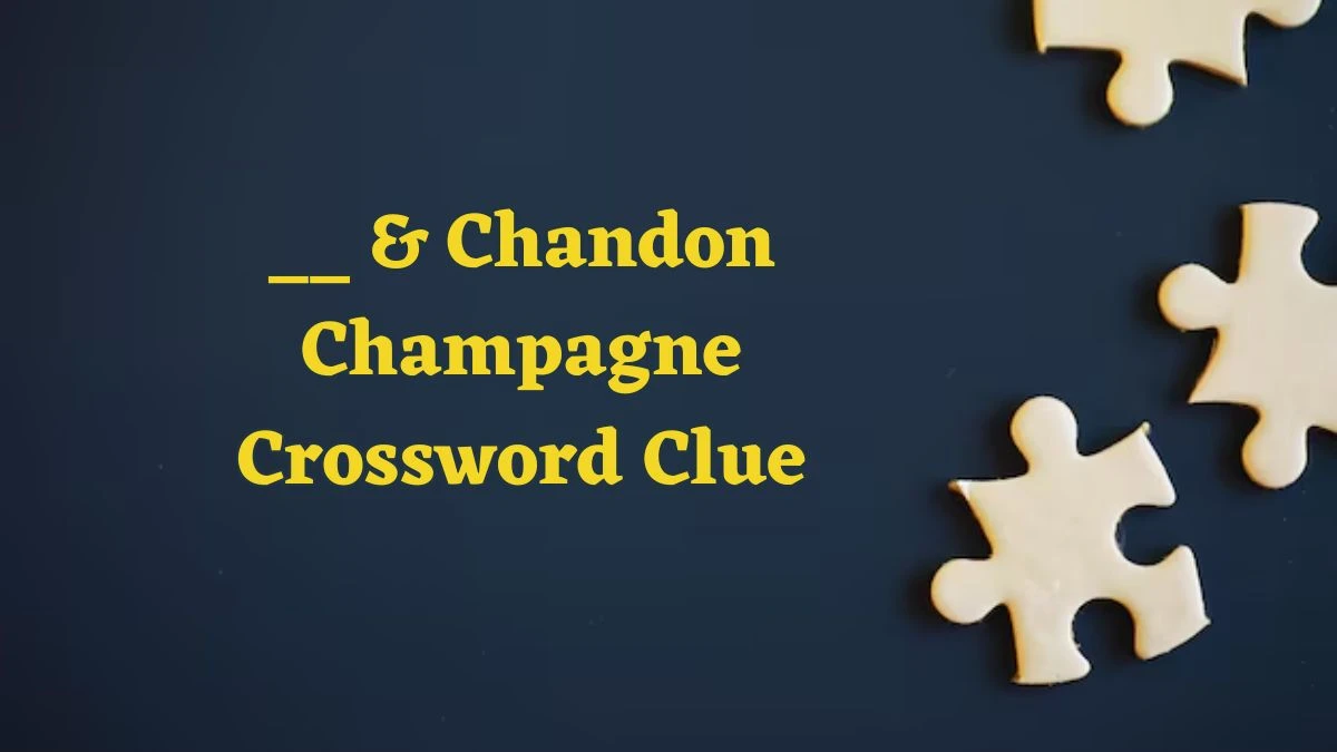 __ & Chandon Champagne Crossword Clue Daily Commuter Puzzle Answer from June 18, 2024