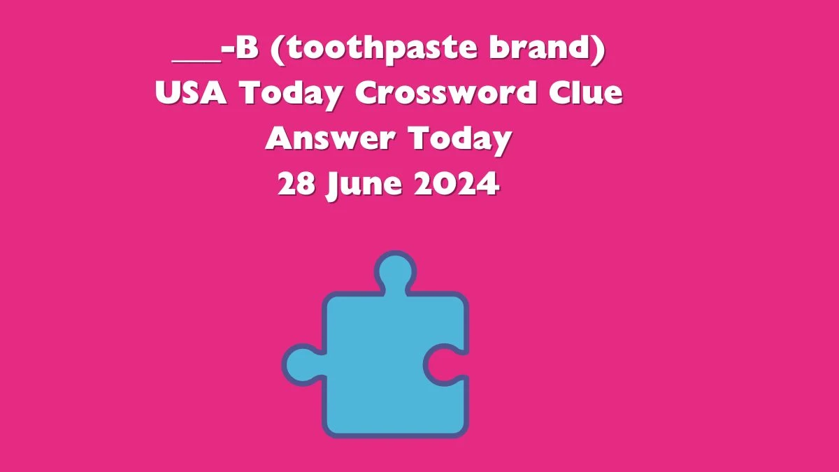 USA Today ___-B (toothpaste brand) Crossword Clue Puzzle Answer from June 28, 2024