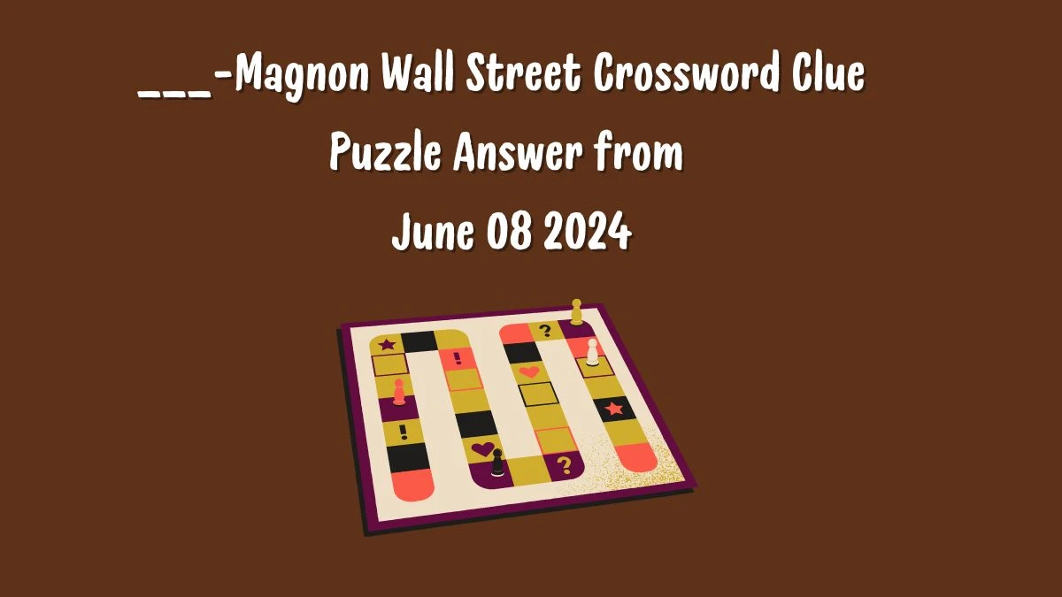 ___-Magnon Wall Street Crossword Clue Puzzle Answer from June 08 2024