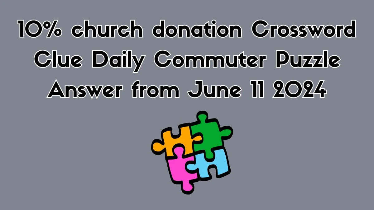 10% church donation Crossword Clue Daily Commuter Puzzle Answer from June 11 2024