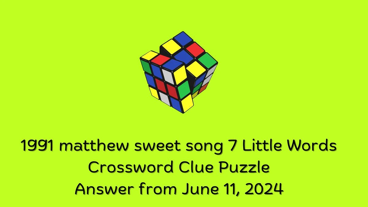 1991 matthew sweet song 7 Little Words Crossword Clue Puzzle Answer from June 11, 2024