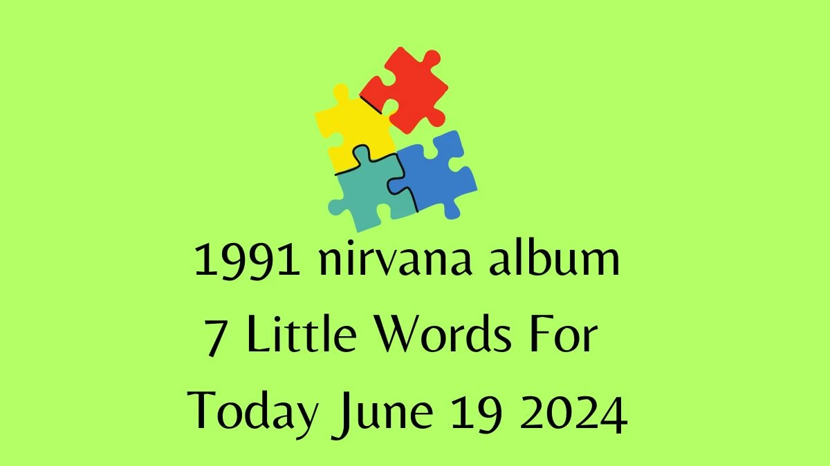 1991 nirvana album 7 Little Words Puzzle Answer from June 19, 2024