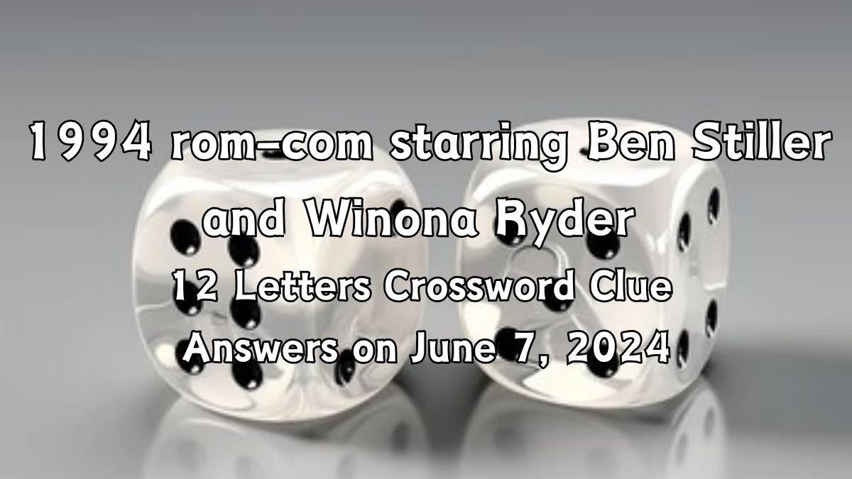 1994 rom-com starring Ben Stiller and Winona Ryder 12 Letters Crossword Clue Answers on June 7, 2024