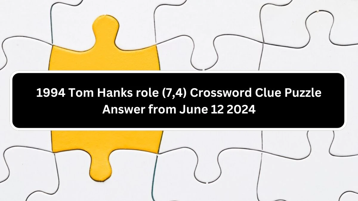 1994 Tom Hanks role (7,4) Crossword Clue Puzzle Answer from June 12 2024