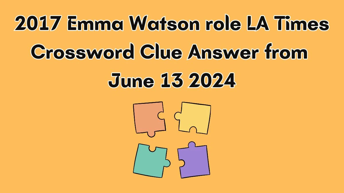 2017 Emma Watson role LA Times Crossword Clue Puzzle Answer from June 13, 2024