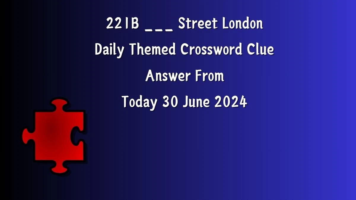 221B ___ Street London Daily Themed Crossword Clue Puzzle Answer from June 30, 2024