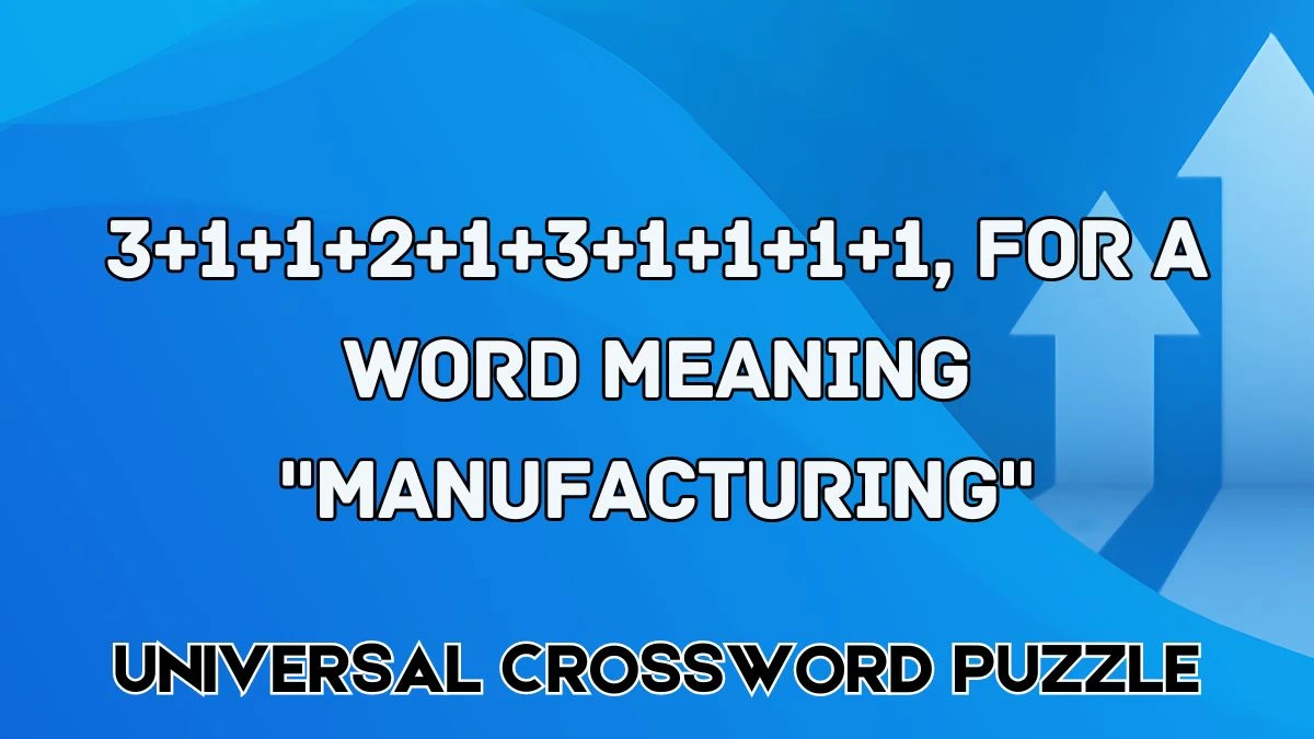 3 1 1 2 1 3 1 1 1 1 for a word meaning manufacturing Crossword Clue