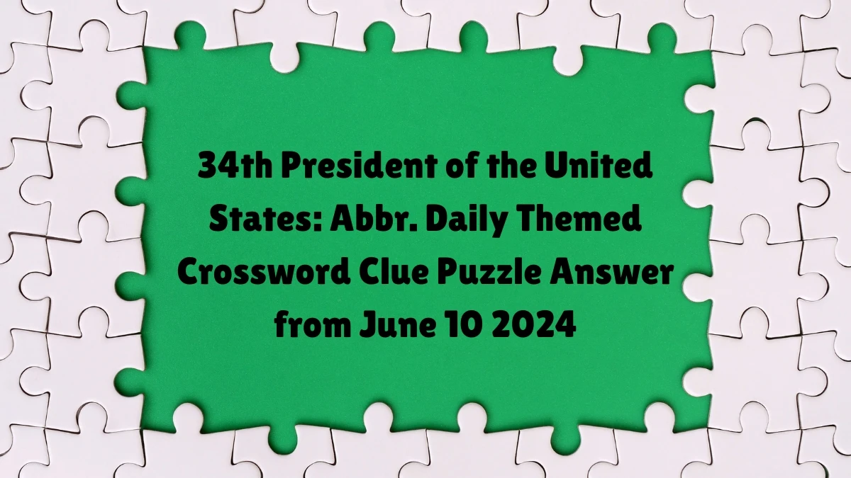 34th President of the United States: Abbr. Daily Themed Crossword Clue Puzzle Answer from June 10 2024