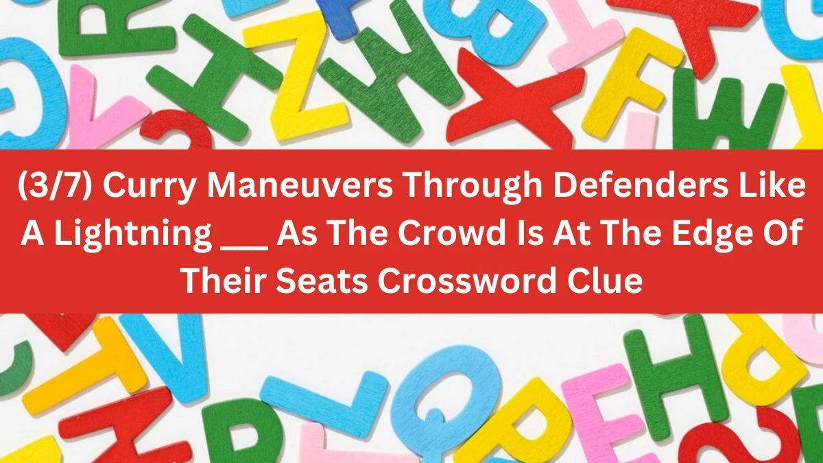 (3/7) Curry Maneuvers Through Defenders Like A Lightning ___ As The Crowd Is At The Edge Of Their Seats Daily Themed Crossword Clue Puzzle Answer from June 18, 2024