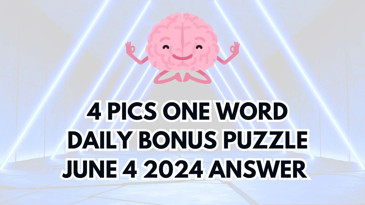 4 Pics One Word Daily Bonus Puzzle June 4, 2024 Answer