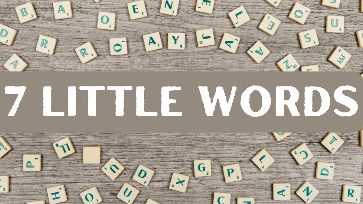 7 Little Words Crossword Puzzle Answers Today July 13 2024