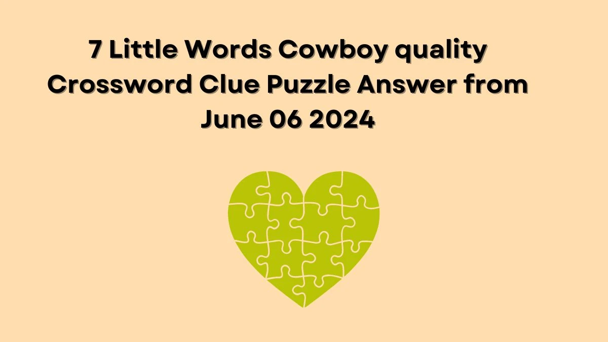 7 Little Words Cowboy quality Crossword Clue Puzzle Answer from June 06 2024