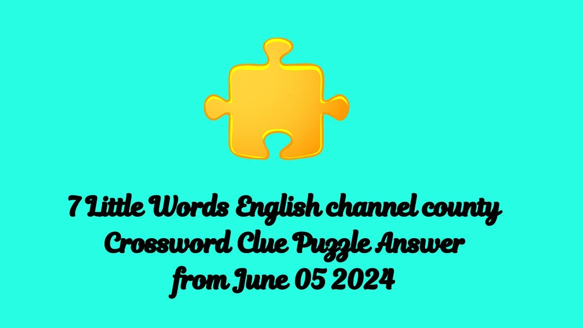 7 Little Words English channel county Crossword Clue Puzzle Answer from June 05 2024