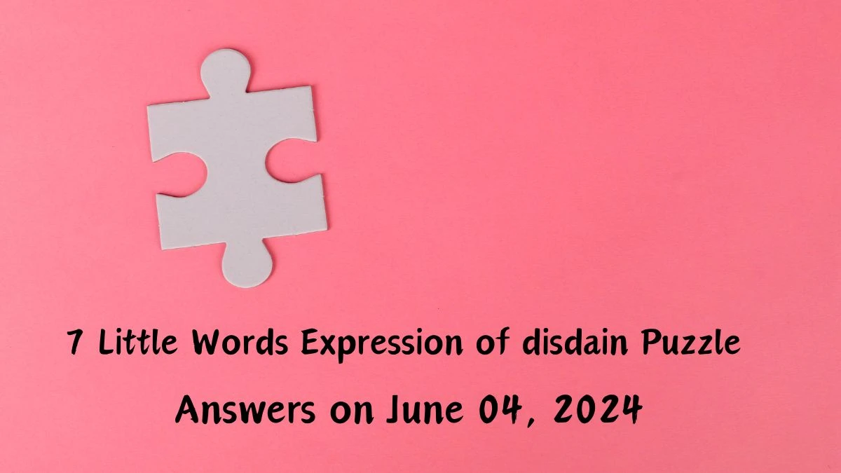 7 Little Words Expression of disdain Puzzle Answers on June 04, 2024