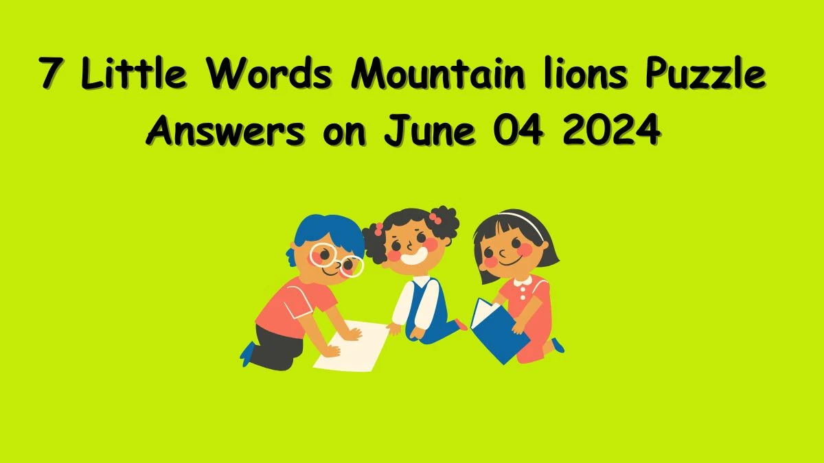 7 Little Words Mountain lions Puzzle Answers on June 04, 2024