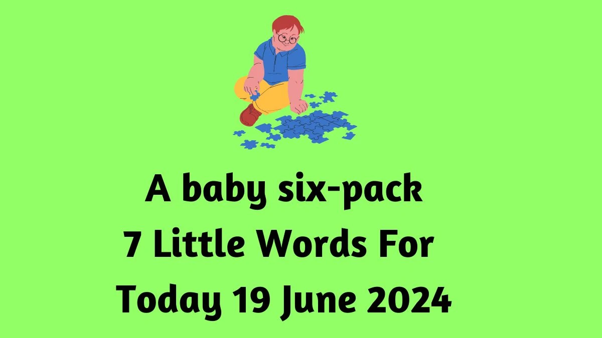 A baby six-pack 7 Little Words Puzzle Answer from June 19, 2024