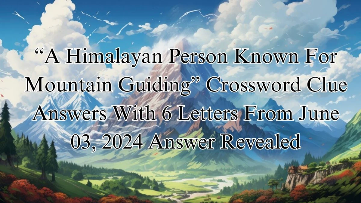 A Himalayan Person Known For Mountain Guiding Crossword Clue Answers