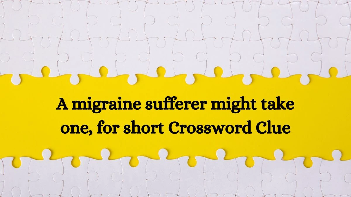 A migraine sufferer might take one, for short NYT Crossword Clue Puzzle Answer from June 22, 2024