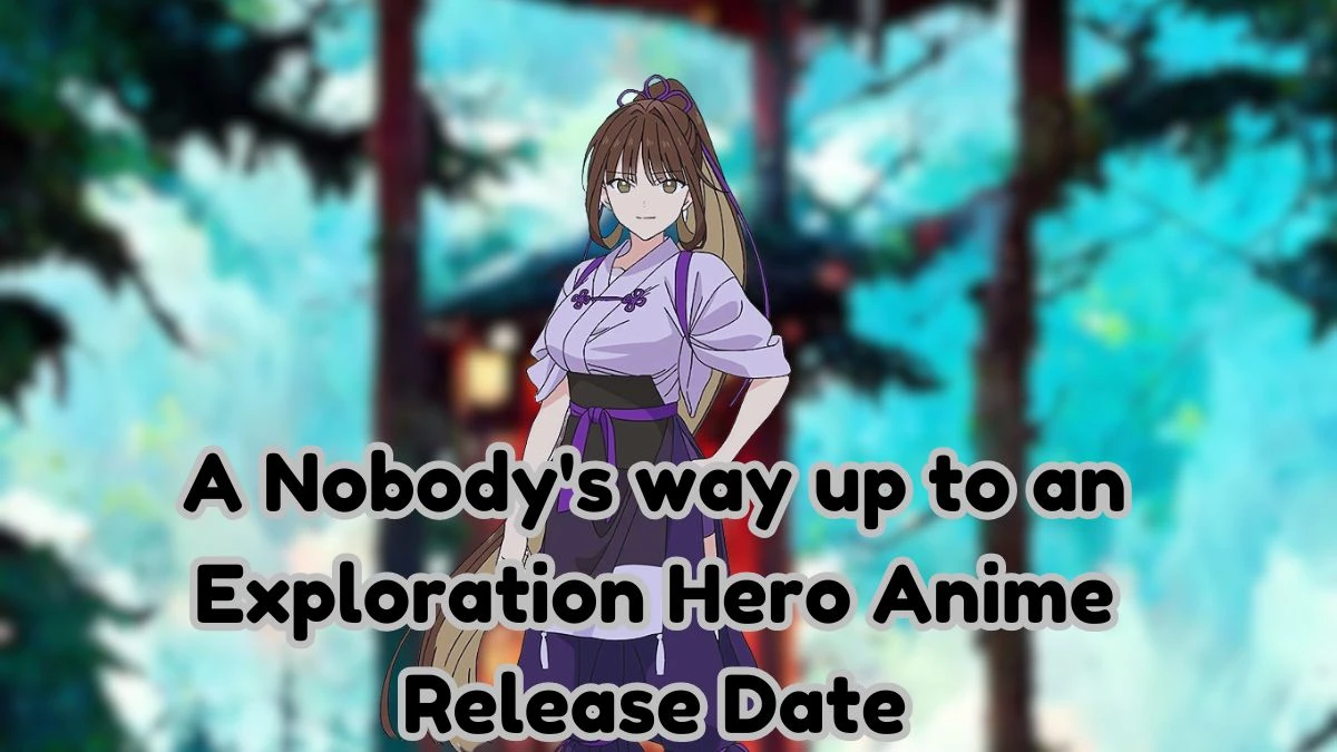 A Nobody's way up to an Exploration Hero Anime Release Date