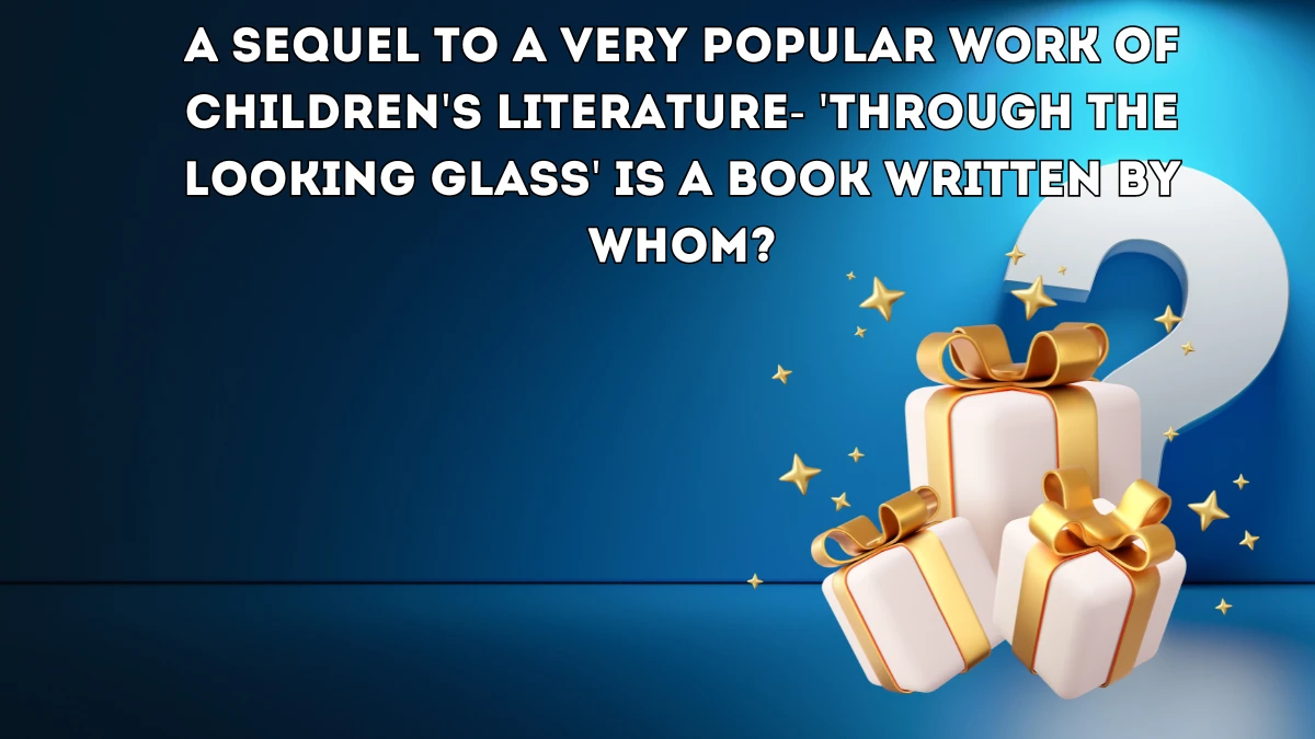 A sequel to a very popular work of children's literature- 'Through the Looking Glass' is a book written by whom? Amazon Quiz Answer Today June 01, 2024