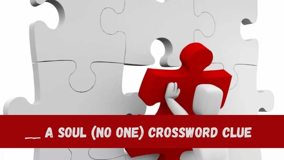 __ a soul (no one) Crossword Clue Answers with 4 Letters on June 03, 2024