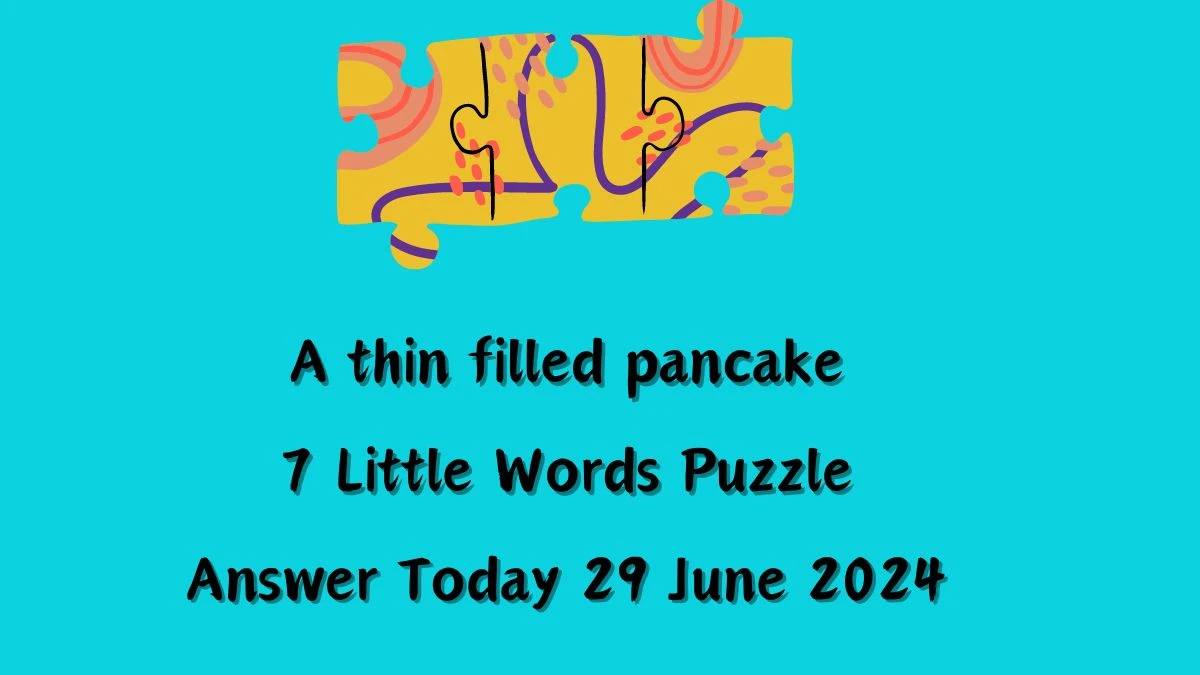 A thin filled pancake 7 Little Words Puzzle Answer from June 29, 2024