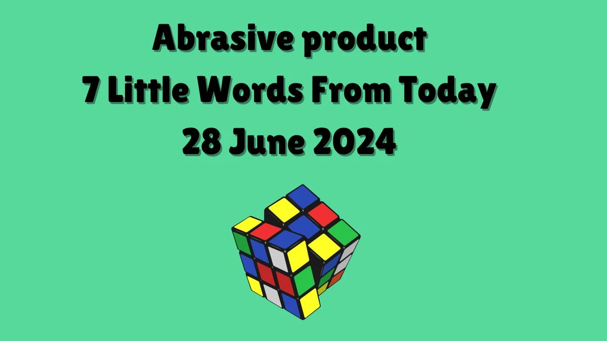Abrasive product 7 Little Words Puzzle Answer from June 28, 2024