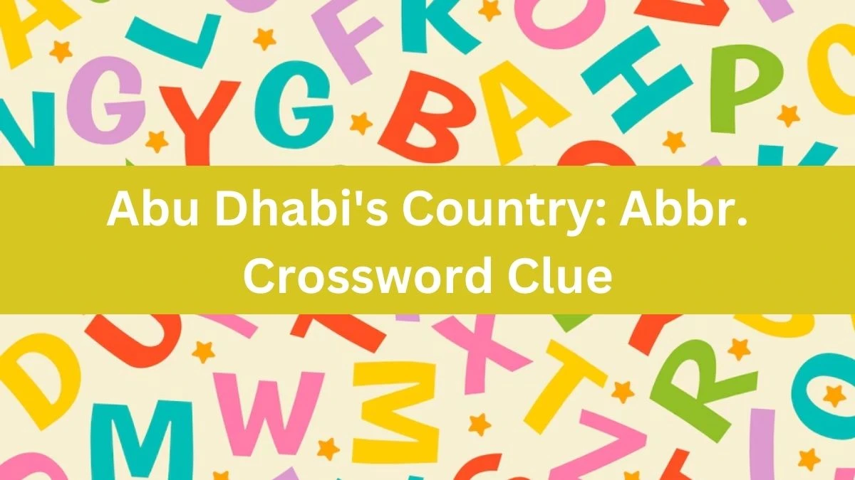 Abu Dhabi's Country: Abbr. Crossword Clue Daily Themed Puzzle Answer from June 14, 2024