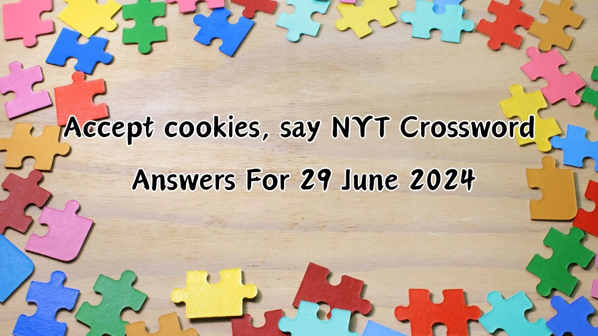 Accept cookies, say NYT Crossword Clue Puzzle Answer from June 29, 2024