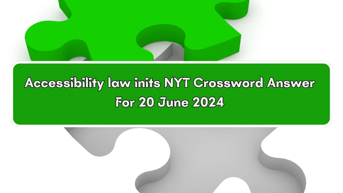 NYT Accessibility law inits Crossword Clue Puzzle Answer from June 20, 2024