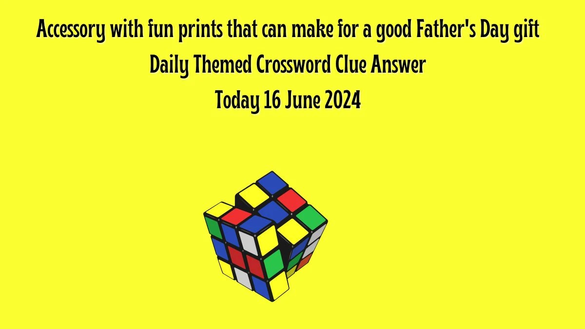 Accessory with fun prints that can make for a good Father's Day gift Daily Themed Crossword Clue Puzzle Answer from June 16, 2024